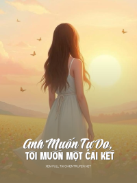 Anh Muốn Tự Do, Tôi Muốn Một Cái Kết