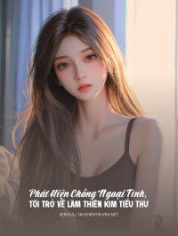 Phát Hiện Chồng Ngoại Tình, Tôi Trở Về Làm Thiên Kim Tiểu Thư
