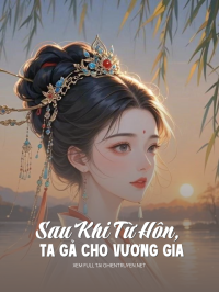 Sau Khi Từ Hôn, Ta Gả Cho Vương Gia