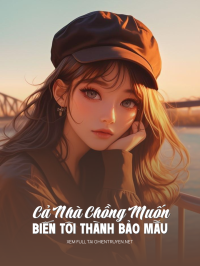 Cả Nhà Chồng Muốn Biến Tôi Thành Bảo Mẫu