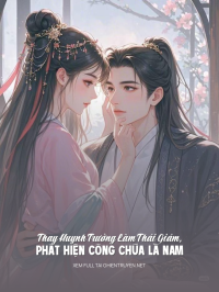 Thay Huynh Trưởng Làm Thái Giám, Phát Hiện Công Chúa Là Nam