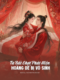 Ta Bất Chợt Phát Hiện Hoàng Đế Bị Vô Sinh