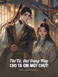 Thế Tử, Đùi Vàng Này Cho Ta Ôm Một Chút!
