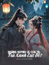 Hoàng Huynh Là Của Ta, Trà Xanh Cút Đi!