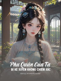 Phu Quân Của Ta Bị Kẻ Xuyên Không Chiếm Xác