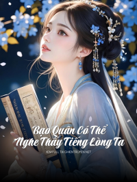 Bạo Quân Có Thể Nghe Thấy Tiếng Lòng Ta