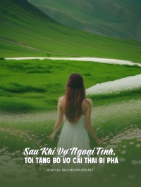 Sau Khi Vợ Ngoại Tình, Tôi Tặng Bố Vợ Cái Thai Bị Phá