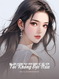 Sau 66 Lần Chồng Hủy Hẹn Đăng Ký Kết Hôn, Tôi Không Đợi Nữa