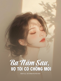 Ba Năm Sau, Vợ Tôi Có Chồng Mới