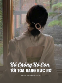 Bỏ Chồng Bỏ Con, Tôi Tỏa Sáng Rực Rỡ