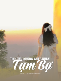 Tình Yêu Không Chấp Nhận Tạm Bợ