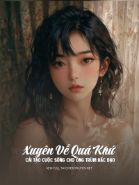 Xuyên Về Quá Khứ Cải Tạo Cuộc Sống Cho Ông Trùm Hắc Đạo