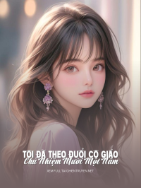 Tôi Đã Theo Đuổi Cô Giáo Chủ Nhiệm Mười Một Năm