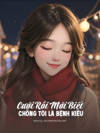 Cưới Rồi Mới Biết Chồng Tôi Là Bệnh Kiều