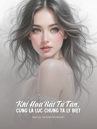 Khi Hoa Bất Tử Tàn, Cũng Là Lúc Chúng Ta Ly Biệt