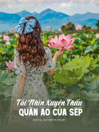 Tôi Nhìn Xuyên Thấu Quần Áo Của Sếp