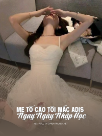 Mẹ Tố Cáo Tôi Mắc Adis Ngay Ngày Nhập Học
