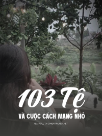 103 Tệ Và Cuộc Cách Mạng Nhỏ