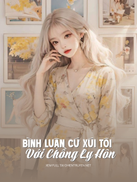 Bình Luận Cứ Xúi Tôi Với Chồng Ly Hôn