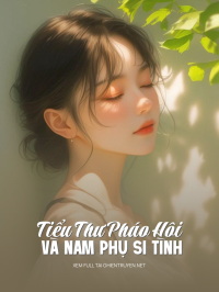 Tiểu Thư Pháo Hôi Và Nam Phụ Si Tình