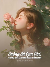 Chồng Cũ Qua Đời, Chồng Mới Là Thanh Xuân Thầm Lặng
