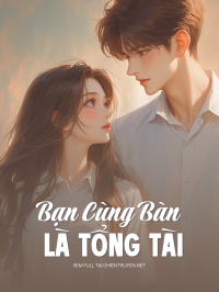 Bạn Cùng Bàn Là Tổng Tài