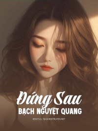 Đứng Sau Bạch Nguyệt Quang