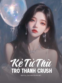 Kẻ Tử Thù Trở Thành Crush