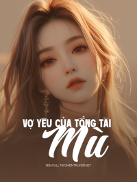 Vợ Yêu Của Tổng Tài Mù