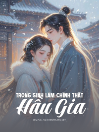 Trọng Sinh Làm Chính Thất Hầu Gia