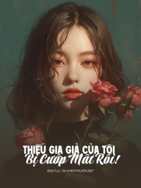 Thiếu Gia Giả Của Tôi Bị Cướp Mất Rồi!