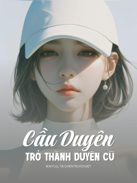 Cầu Duyên Trở Thành Duyên Cũ