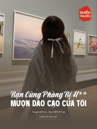 Bạn Cùng Phòng Bị H** Mượn Dao Cạo Của Tôi