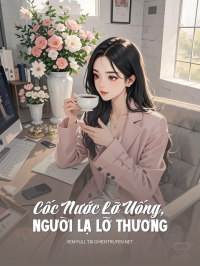 Cốc Nước Lỡ Uống, Người Lạ Lỡ Thương