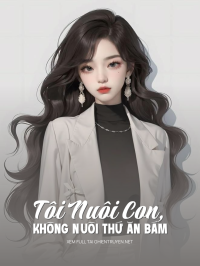 Tôi Nuôi Con, Không Nuôi Thứ Ăn Bám
