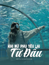 Khi Nữ Phụ Yêu Lại Từ Đầu