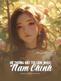 Hệ Thống Bắt Tôi Làm Nhục Nam Chính