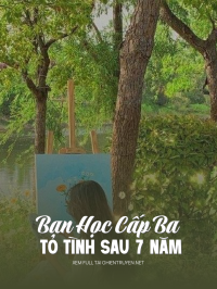 Bạn Học Cấp Ba Tỏ Tình Sau 7 Năm