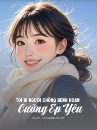 Tôi Bị Người Chồng Bệnh Hoạn Cưỡng Ép Yêu