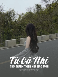 Từ Cô Nhi Trở Thành Thiên Kim Hào Môn