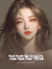 Tôi Đã Yêu Anh Trai Cao Phú Soái Của Bạn Trai Mình