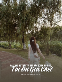 Sau Khi Bị Thái Tử Gia Bắc Kinh Bỏ Rơi, Tôi Đã Giả Chết