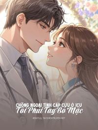 Chồng Ngoại Tình Cấp Cứu Ở Icu, Tôi Phủi Tay Bỏ Mặc