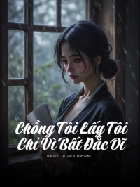 Chồng Tôi Lấy Tôi Chỉ Vì Bất Đắc Dĩ