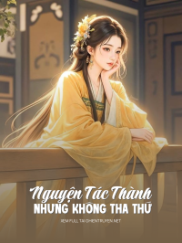 Nguyện Tác Thành Nhưng Không Tha Thứ