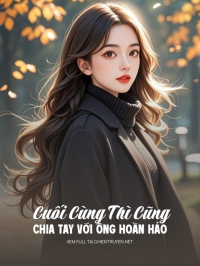 Cuối Cùng Thì Cũng Chia Tay Với Ông Hoàn Hảo