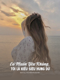 Có Muốn Yêu Không, Tôi Là Kiểu Siêu Hung Dữ