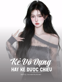 Kẻ Vô Dụng Hay Kẻ Được Chiều
