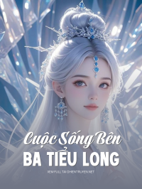 Cuộc Sống Bên Ba Tiểu Long