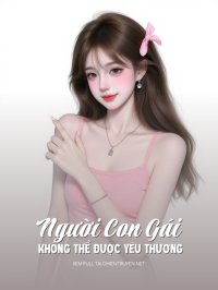 Người Con Gái Không Thể Được Yêu Thương